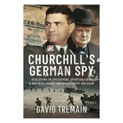 "Churchill's German Spy: Revelations on Appeasement, Operation Torch and Nazi Intelligence from 