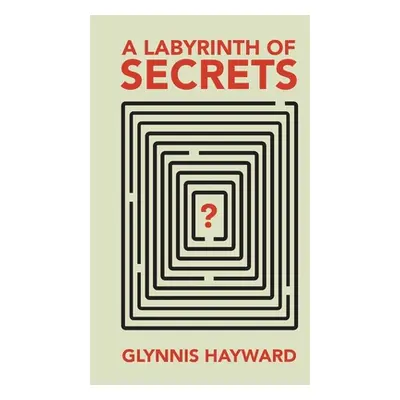 "A Labyrinth of Secrets" - "" ("Hayward Glynnis")