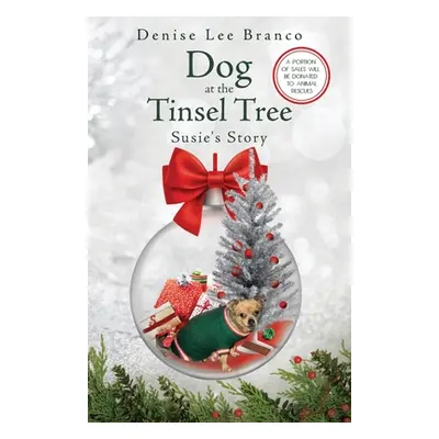 "Dog at the Tinsel Tree: Susie's Story" - "" ("Branco Denise Lee")