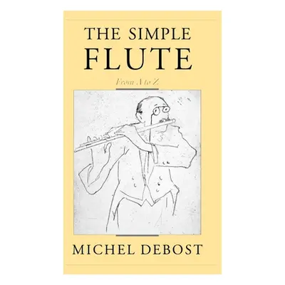 "The Simple Flute: From A to Z" - "" ("Debost Michel")