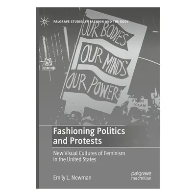 "Fashioning Politics and Protests: New Visual Cultures of Feminism in the United States" - "" ("