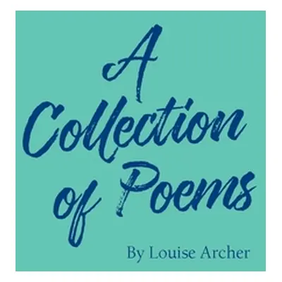 "A Collection of Poems" - "" ("Archer Louise")