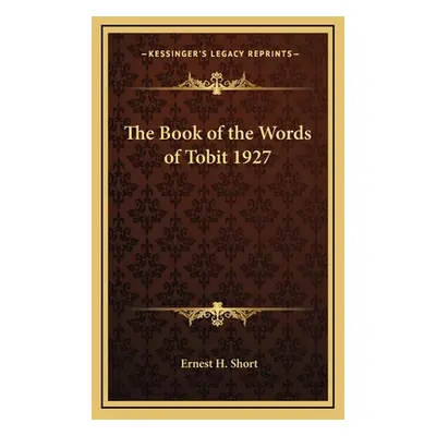 "The Book of the Words of Tobit 1927" - "" ("Short Ernest H.")