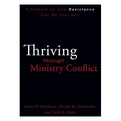 "Thriving Through Ministry Conflict: A Parable on How Resistance Can Be Your Ally" - "" ("Osterh