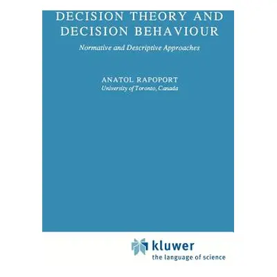 "Decision Theory and Decision Behaviour: Normative and Descriptive Approaches" - "" ("Rapoport A