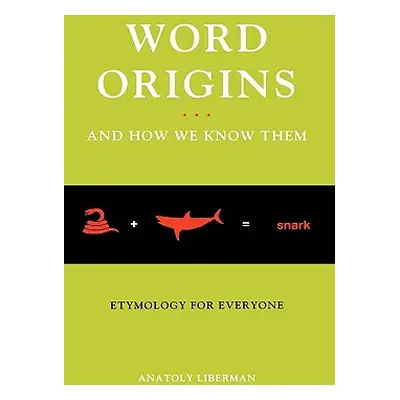 "Word Origins ... and How We Know Them: Etymology for Everyone" - "" ("Liberman Anatoly")