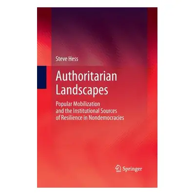 "Authoritarian Landscapes: Popular Mobilization and the Institutional Sources of Resilience in N