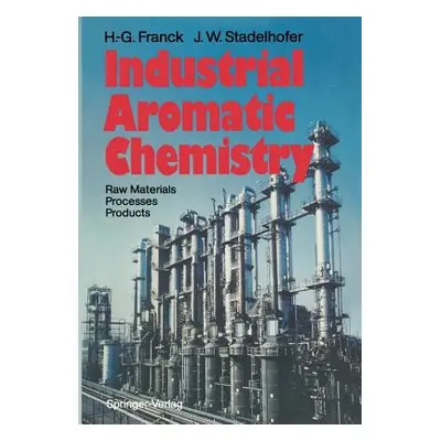 "Industrial Aromatic Chemistry: Raw Materials - Processes - Products" - "" ("Franck Heinz-Gerhar