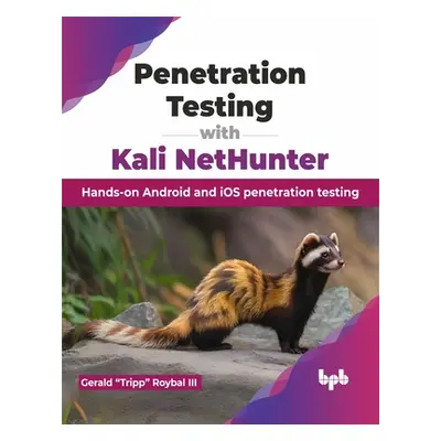 "Penetration Testing with Kali Nethunter: Hands-On Android and IOS Penetration Testing" - "" ("R