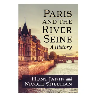 "Paris and the River Seine: A History" - "" ("Janin Hunt")