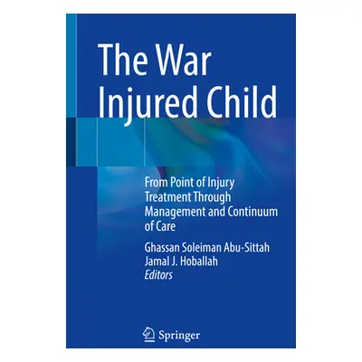 "The War Injured Child: From Point of Injury Treatment Through Management and Continuum of Care"