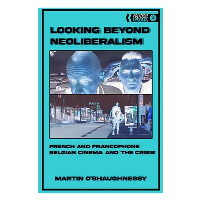 "Looking Beyond Neoliberalism: French and Francophone Belgian Cinema and the Crisis" - "" ("O'Sh