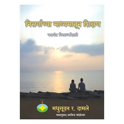 "Nisargachya madhyamatun shikshan - yashwant vidyarthyansathi" - "" ("Damle Madhusudan R.")