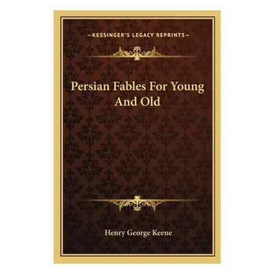 "Persian Fables For Young And Old" - "" ("Keene Henry George")