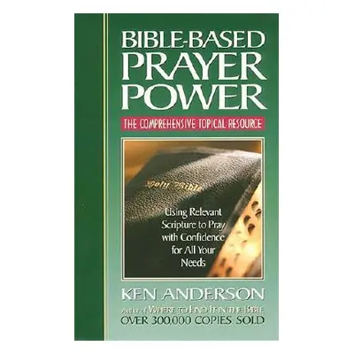 "Bible-Based Prayer Power: Using Relevant Scripture to Pray with Confidence for All Your Needs" 