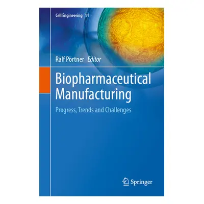 "Biopharmaceutical Manufacturing: Progress, Trends and Challenges" - "" ("Prtner Ralf")