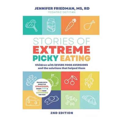 "Stories of Extreme Picky Eating: Children with Severe Food Aversions and the Solutions that Hel