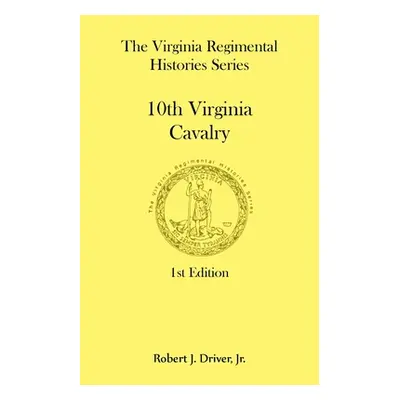 "The Virginia Regimental Histories Series: 10th Virginia Cavalry" - "" ("Driver Robert")