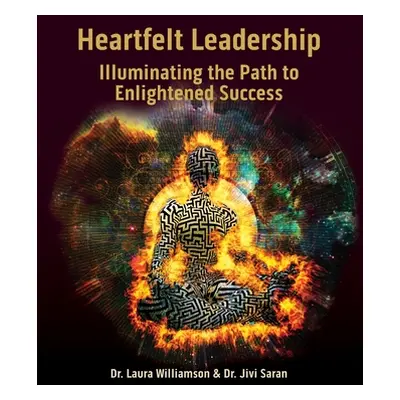 "Heartfelt Leadership: Illuminating the Path to Enlightened Success" - "" ("Saran Jivi")