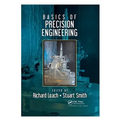 "Basics of Precision Engineering" - "" ("Leach Richard")