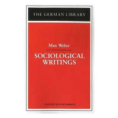 "Sociological Writings: Max Weber" - "" ("Heydebrand Wolf")