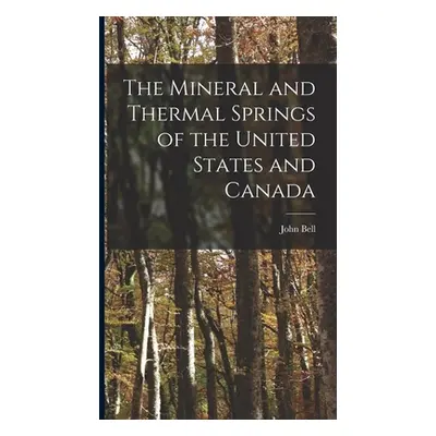 "The Mineral and Thermal Springs of the United States and Canada" - "" ("Bell John")