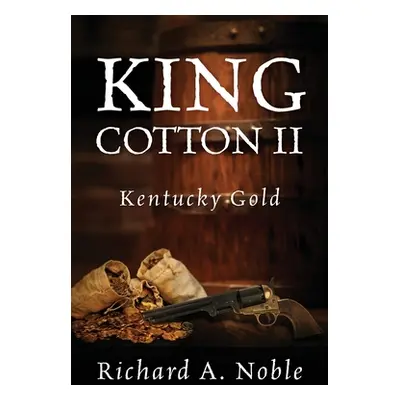 "King Cotton II: Kentucky Gold" - "" ("Noble Richard A.")