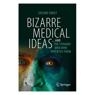 "Bizarre Medical Ideas: ... and the Strange Men Who Invented Them" - "" ("Ernst Edzard")