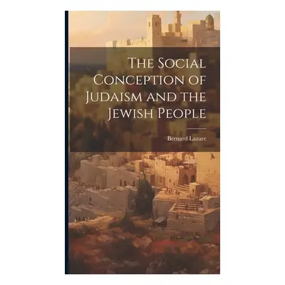 "The Social Conception of Judaism and the Jewish People" - "" ("Lazare Bernard")