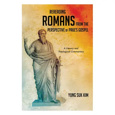 "Rereading Romans from the Perspective of Paul's Gospel" - "" ("Kim Yung Suk")