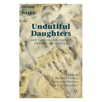 "Undutiful Daughters: New Directions in Feminist Thought and Practice" - "" ("Gunkel H.")