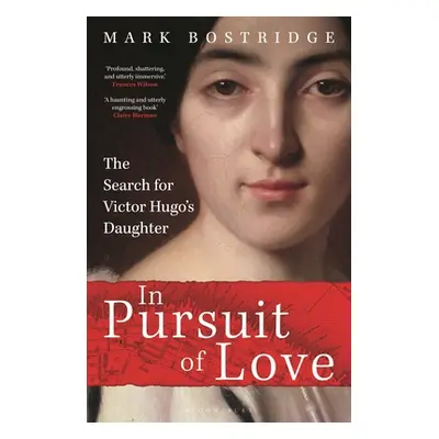 "In Pursuit of Love: The Search for Victor Hugo's Daughter" - "" ("Bostridge Mark")