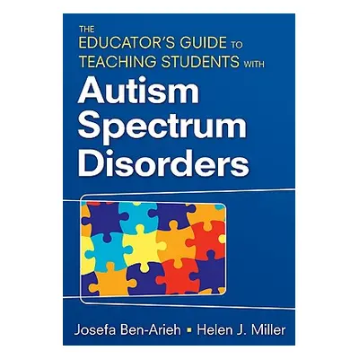 "The Educator′s Guide to Teaching Students with Autism Spectrum Disorders" - "" ("Ben-Arieh Jose