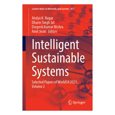 "Intelligent Sustainable Systems: Selected Papers of Worlds4 2023, Volume 2" - "" ("Nagar Atulya