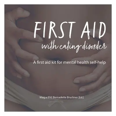 "First Aid with Eating Disorder: A First Aid Kit for Mental Health Self-Help" - "" ("Bruckner Be