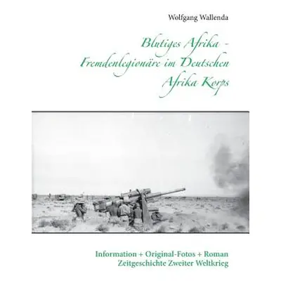 "Blutiges Afrika - Fremdenlegionre im Deutschen Afrika Korps: Information + Original-Fotos + Rom