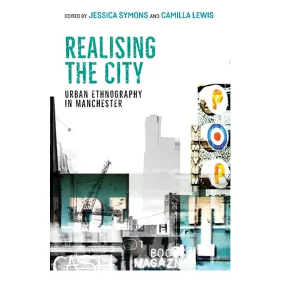 "Realising the City: Urban Ethnography in Manchester" - "" ("Lewis Camilla")