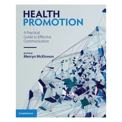 "Health Promotion: A Practical Guide to Effective Communication" - "" ("McKinnon Merryn")