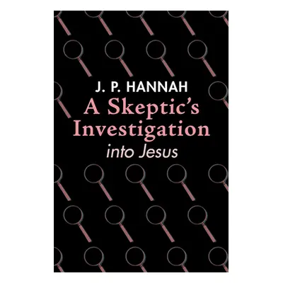 "A Skeptic's Investigation into Jesus" - "" ("Hannah J. P.")