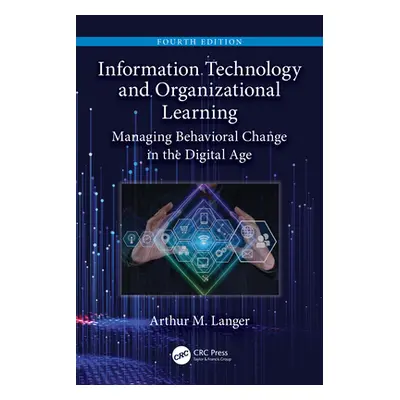 "Information Technology and Organizational Learning: Managing Behavioral Change in the Digital A