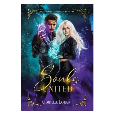 "Souls United (Soul Weavers Duology Book Two)" - "" ("Lambert Chantelle")