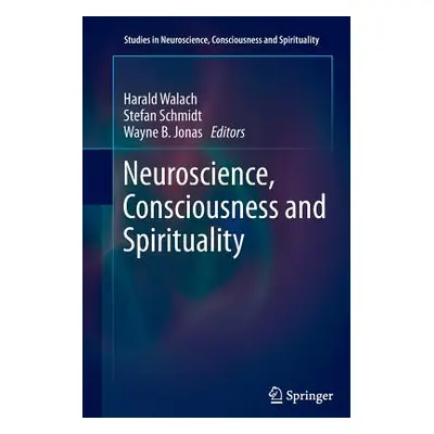 "Neuroscience, Consciousness and Spirituality" - "" ("Walach Harald")