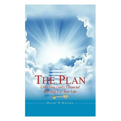 "The Plan: Unlocking God's Financial Blessing for Your Life" - "" ("Malone Meade W.")