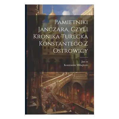 "Pamietniki janczara, czyli Kronika turecka Konstantego z Ostrowicy" - "" ("Mihajlovic Konstanti