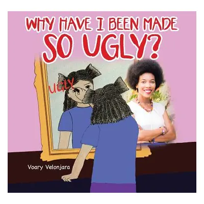 "Why Have I Been Made so Ugly?" - "" ("Velonjara Voary")