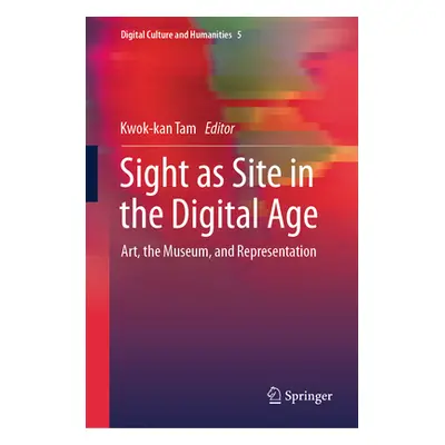 "Sight as Site in the Digital Age: Art, the Museum, and Representation" - "" ("Tam Kwok-Kan")