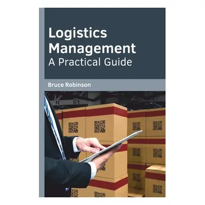 "Logistics Management: A Practical Guide" - "" ("Robinson Bruce")