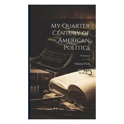 "My Quarter Century of American Politics; Volume 2" - "" ("Clark Champ")