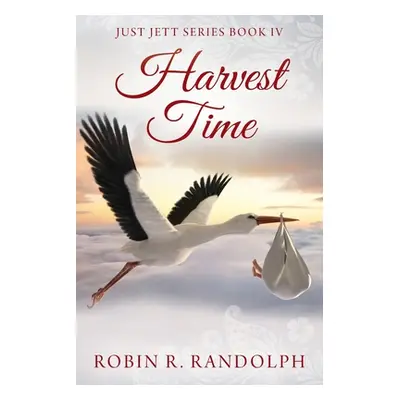 "Harvest Time: Just Jett Series Book IV" - "" ("Randolph Robin R.")