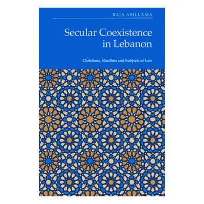 "Secular Coexistence in Lebanon: Christians, Muslims and Subjects of Law" - "" ("Abillama Raja")